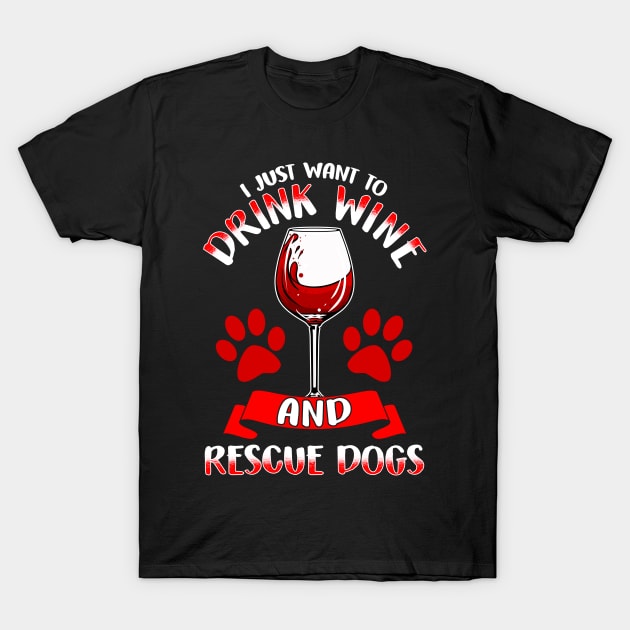 I Just Want To Drink Wine And Rescue Dogs T-Shirt by E